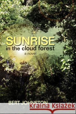 Sunrise in the Cloud Forest Bert Johnston 9781461179641