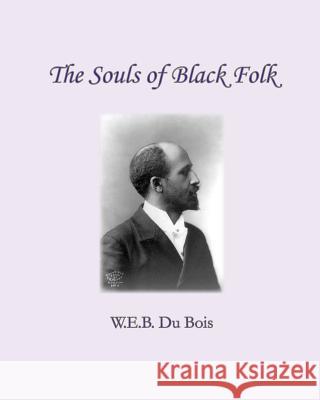 The Souls of Black Folk W. E. B. D 9781461180289 Createspace