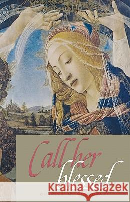 Call Her Blessed Charles B. Broschart 9781461180296 Createspace