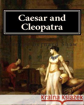 Caesar and Cleopatra George Bernard Shaw 9781461180463 Createspace