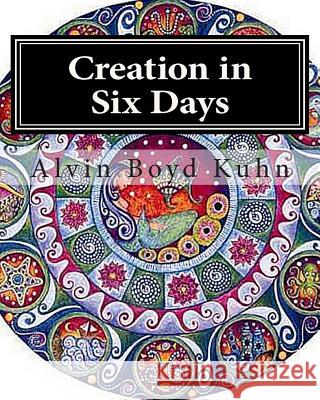 Creation in Six Days Alvin Boyd Kuhn 9781461181019 Createspace