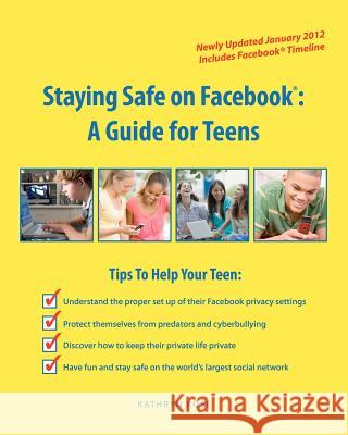 Staying Safe on Facebook: A Guide for Teens Kathryn Rose 9781461181040 Createspace