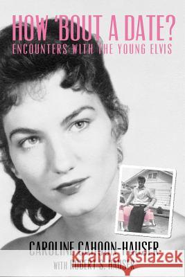 How 'bout A Date?: Encounters with the young Elvis Hauser, Robert S. 9781461181200 Createspace