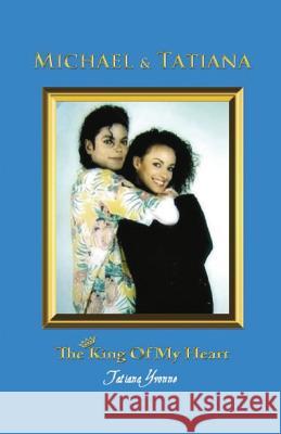 Michael & Tatiana: The King of My Heart Tatiana Yvonne Firpo Carr 9781461181309 Createspace