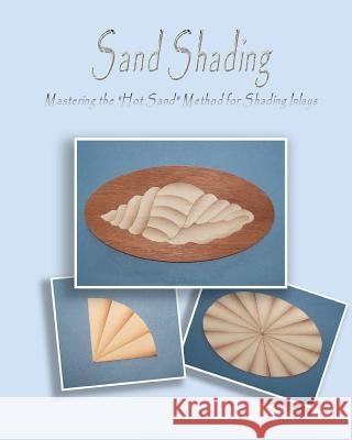 Sand Shading: Mastering the 'Hot Sand' Method for Shading Inlays Ralph W. Bagnall 9781461181576 Createspace