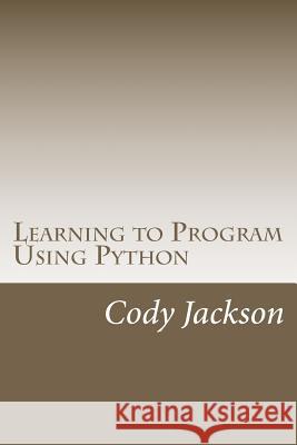 Learning to Program Using Python Cody Jackson 9781461182054 Createspace