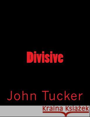 Divisive John Tucker 9781461182184 Createspace