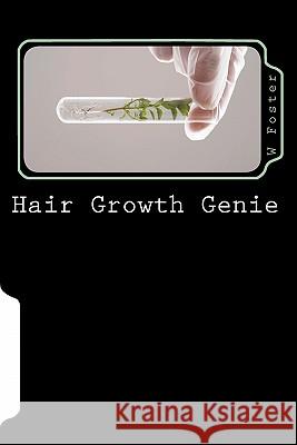 Hair Growth Genie: The bible to fast hair growth Foster, W. 9781461183594