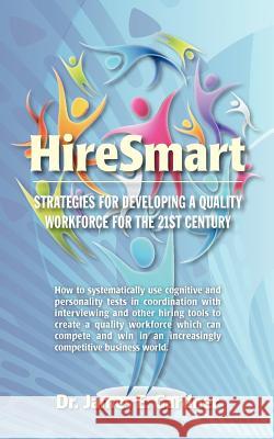 HireSmart: strategies for developing a quality workforce for the 21st century Gardner, James E. 9781461185192 Createspace