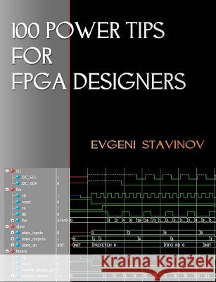 100 Power Tips For FPGA Designers Stavinov, Evgeni 9781461186298 Createspace
