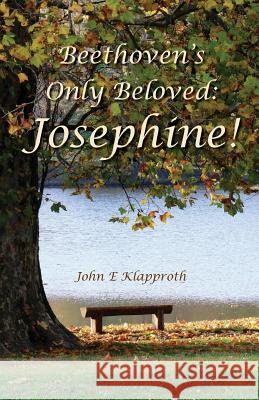 Beethoven's Only Beloved: Josephine!: A Biography of the Only Woman Beethoven ever Loved Jaretzki, Andrea M. 9781461186380 Createspace