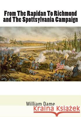 From The Rapidan To Richmond and The Spottsylvania Campaign Dame D. D., William Meade 9781461188018