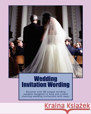 Wedding Invitation Wording: Discover Over 80 Unique Wording Samples Designed to Help You Create Stunning Wedding Invitations with Ease. Brian Cook 9781461188148