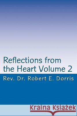 Reflections from the Heart Volume 2 Rev Robert E. Dorris 9781461188728 Createspace