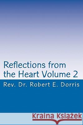 Reflections from the Heart Volume 2 Rev Robert E. Dorris 9781461188728