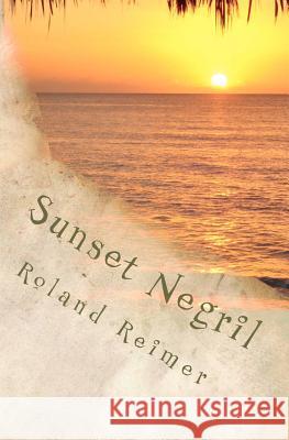 Sunset Negril: A Caribbean Adventure Tale Roland T. Reimer 9781461188827