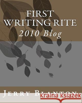 First Writing Rite: 2010 Blog Jerry C. Blanton 9781461188841 Createspace