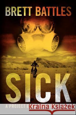 Sick: A Project Eden Thriller Brett Battles 9781461189268 Createspace