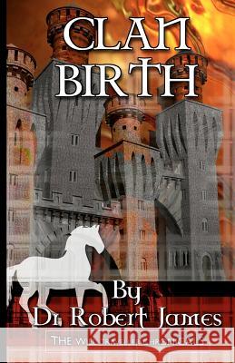 Clan Birth: The Will Traveller Chronicals Dr Robert James 9781461190660 Createspace