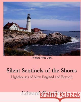 Silent Sentinels of the Shores: Lighthouses of New England and beyond Beaulieu Jr, Edward J. 9781461191063 Createspace