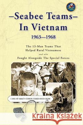 Seabee Teams In Vietnam 1963-1968: 13 Man Teams That Helped Rural Vietnamese and who Fought Alongside The Special Forces Bingham, Kenneth E. 9781461192107 Createspace
