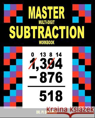 Master Multi-Digit Subtraction Workbook Dr Pi Squared 9781461192626 Createspace
