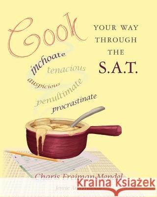 Cook Your Way Through The S.A.T. Freiman, Jennie Ann 9781461194491 Createspace