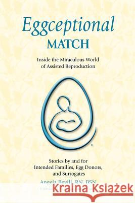 Eggceptional Match: Inside the Miraculous World of Assisted Reproduction Angela Bevil 9781461194705 Createspace