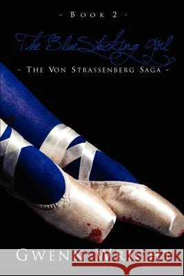 The BlueStocking Girl: The von Strassenberg Saga Wright, Gwenn 9781461194743