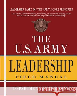 The U.S. Army Leadership Field Manual: FM 6-22 Department of the Army 9781461195375 Createspace Independent Publishing Platform