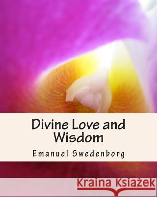 Divine Love and Wisdom Emanuel Swedenborg 9781461195399