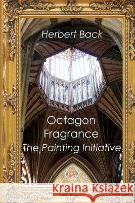 Octagon Fragrance: The Painting Initiative MR Herbert Leslie Back 9781461196693