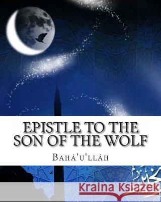 Epistle to the Son of the Wolf Baha'u'llah 9781461196709