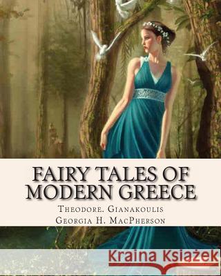 Fairy Tales of Modern Greece Theodore P. Gianakoulis Georgia H. MacPherson 9781461196822 Createspace