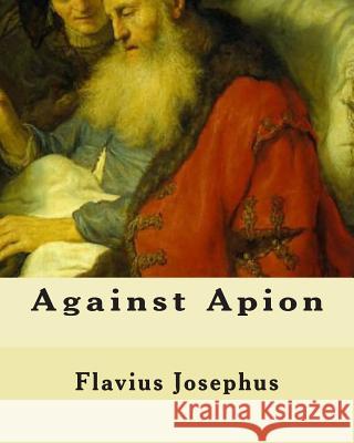 Against Apion Flavius Josephus 9781461197317 Createspace