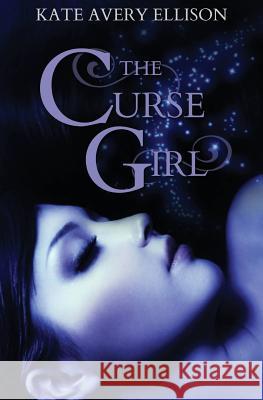 The Curse Girl Kate Avery Ellison 9781461197942 Createspace