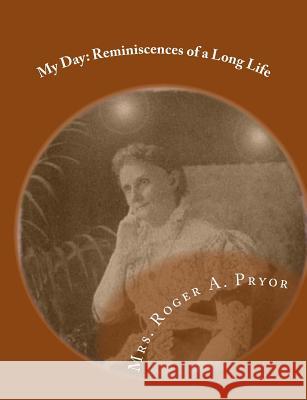 My Day: Reminiscences of a Long Life Mrs Roger a. Pryor 9781461198727 Createspace Independent Publishing Platform