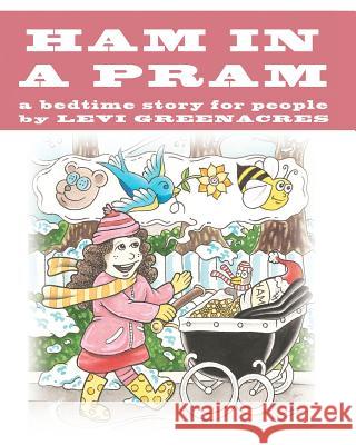 Ham In A Pram Greenacres, Levi 9781461199908 Createspace