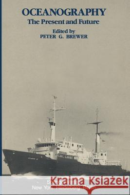 Oceanography: The Present and Future Brewer, P. G. 9781461254423 Springer