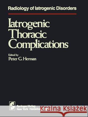 Iatrogenic Thoracic Complications P. G. Herman 9781461254485 Springer