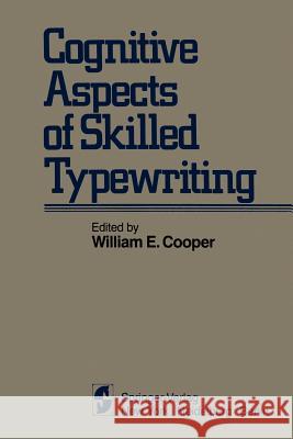 Cognitive Aspects of Skilled Typewriting W. E. Cooper 9781461254720 Springer