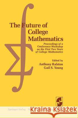 The Future of College Mathematics: Proceedings of a Conference/Workshop on the First Two Years of College Mathematics Ralston, A. 9781461255123 Springer