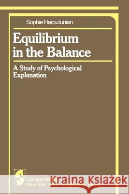 Equilibrium in the Balance: A Study of Psychological Explanation Haroutunian, S. 9781461255444 Springer