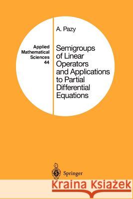 Semigroups of Linear Operators and Applications to Partial Differential Equations Amnon Pazy 9781461255635 Springer