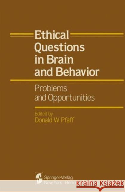 Ethical Questions in Brain and Behavior: Problems and Opportunities Pfaff, Donald W. 9781461255925