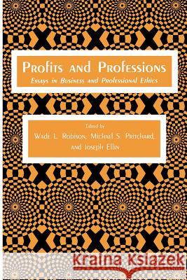 Profits and Professions: Essays in Business and Professional Ethics Robison, Wade L. 9781461256274 Springer