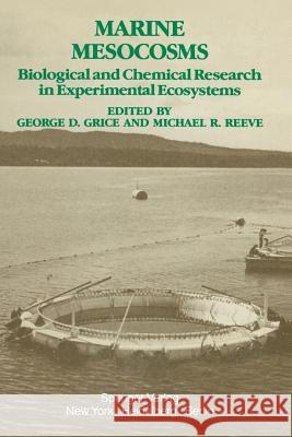 Marine Mesocosms: Biological and Chemical Research in Experimental Ecosystems Grice, G. D. 9781461256472 Springer