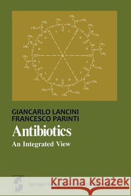 Antibiotics: An Integrated View Giancarlo Lancini Francesco Parenti Betty Rubin 9781461256762 Springer