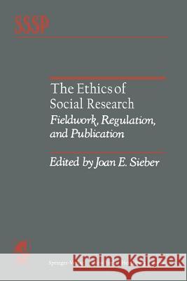 The Ethics of Social Research: Fieldwork, Regulation, and Publication Sieber, Joan E. 9781461257240 Springer