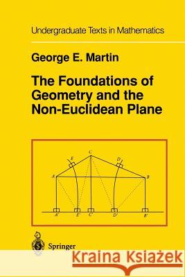 The Foundations of Geometry and the Non-Euclidean Plane G.E. Martin 9781461257271 Springer-Verlag New York Inc.